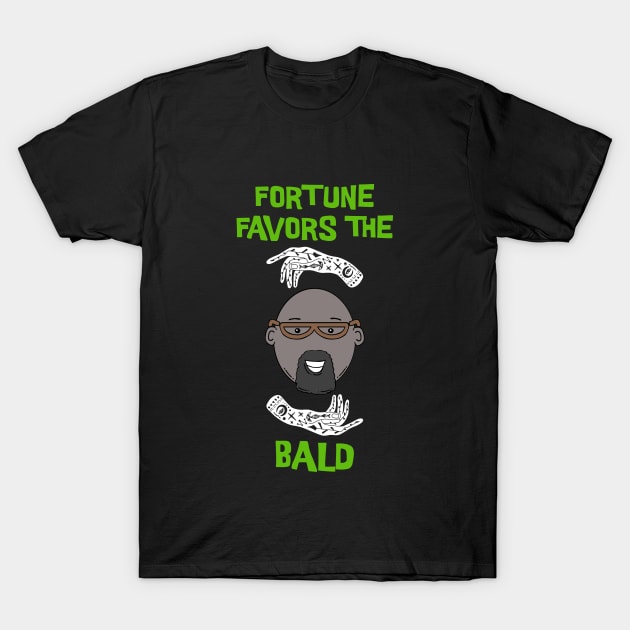 Fortune favors the Bald T-Shirt by Made by Popular Demand